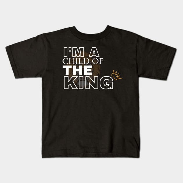 I'm a Child Of The King Kids T-Shirt by Clothspee